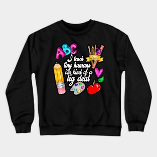 I Teach Tiny Humans Teacher Appreciation Back To School Crewneck Sweatshirt